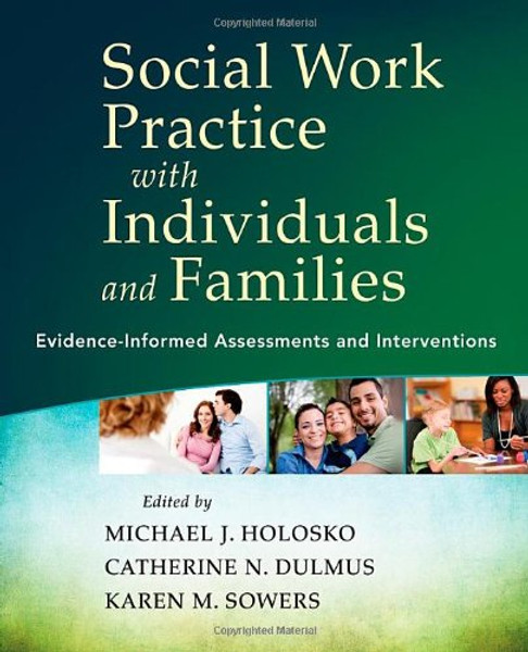 Social Work Practice with Individuals and Families: Evidence-Informed Assessments and Interventions Social Work Practice with Individuals and Families: Evidence-Informed Assessments and Interventions