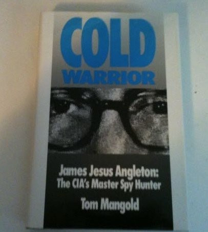 Cold Warrior: James Jesus Angleton - Cia's Master Spy Hunter