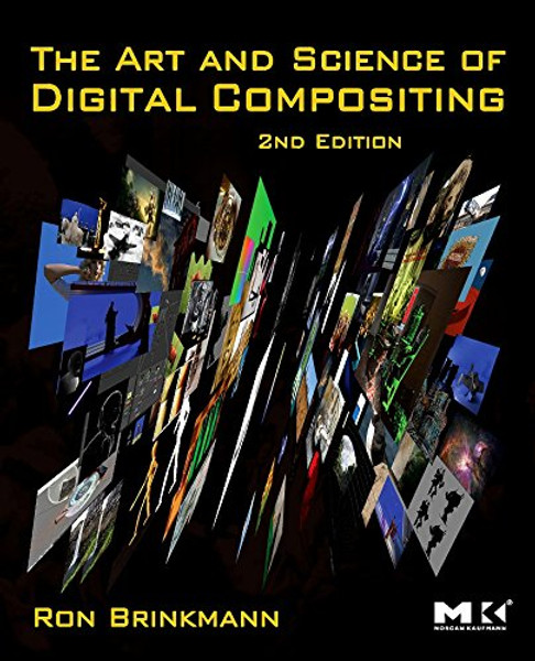 The Art and Science of Digital Compositing, Second Edition: Techniques for Visual Effects, Animation and Motion Graphics (The Morgan Kaufmann Series in Computer Graphics)