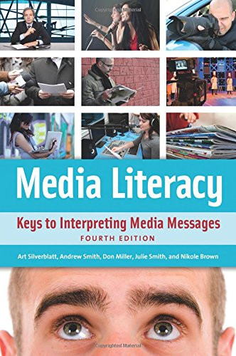Media Literacy: Keys to Interpreting Media Messages, 4th Edition