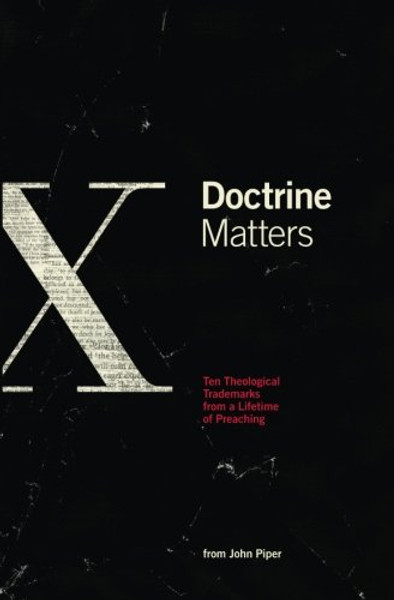 Doctrine Matters: Ten Theological Trademarks From a Lifetime of Preaching