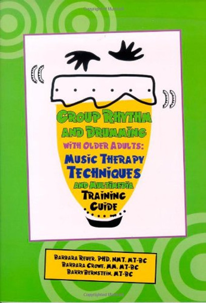Group Rhythm and Drumming with Older Adults: Music Therapy Techniques and Multimedia Training Guide