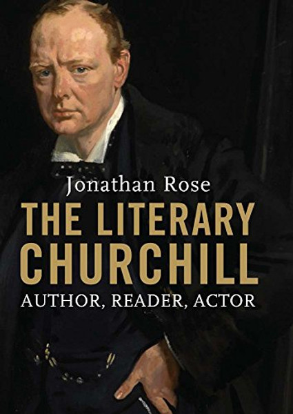 The Literary Churchill: Author, Reader, Actor