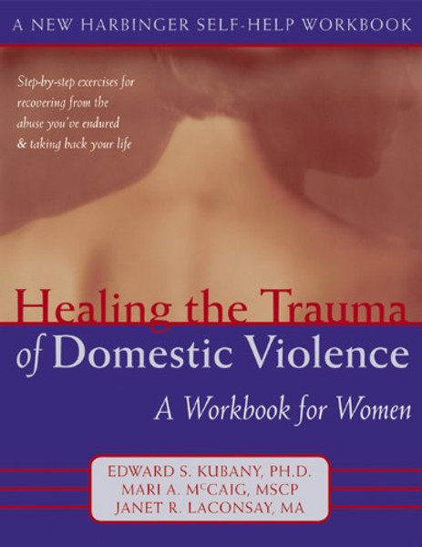 Healing the Trauma of Domestic Violence: A Workbook for Women (New Harbinger Self-Help Workbook) Healing the Trauma of Domestic Violence: A Workbook for Women (New Harbinger Self-Help Workbook)