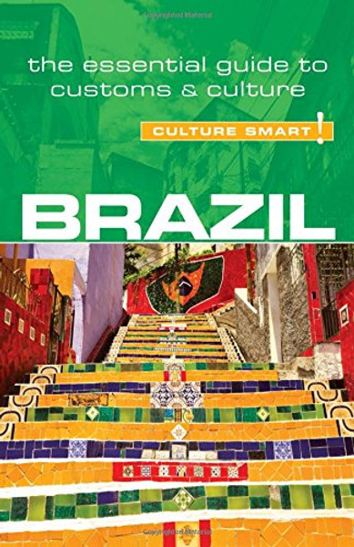 Brazil - Culture Smart!: The Essential Guide to Customs & Culture Brazil - Culture Smart!: The Essential Guide to Customs & Culture