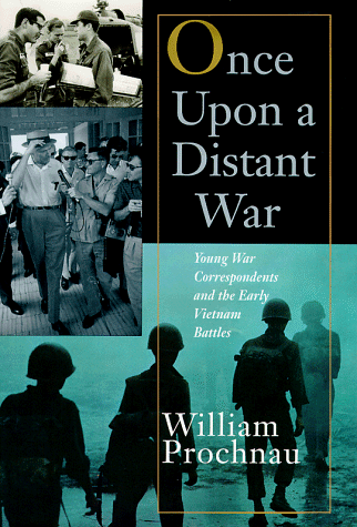 Once Upon a Distant War:: Young War Correspondents and the Early Vietnam Battles
