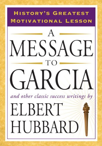 A Message to Garcia: And Other Classic Success Writings