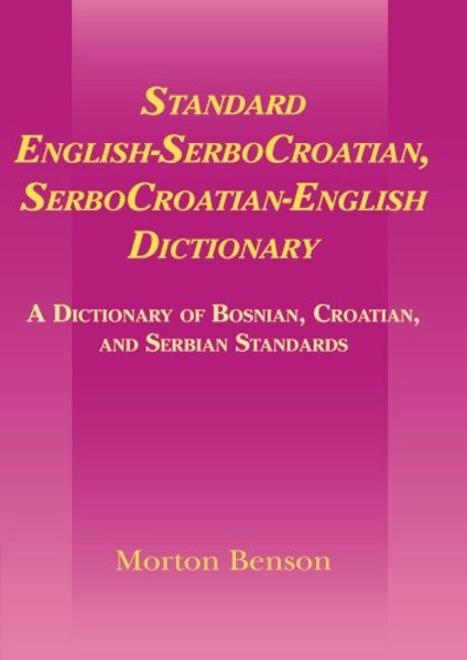Standard English-SerboCroatian, SerboCroatian-English Dictionary: A Dictionary of Bosnian, Croatian, and Serbian Standards