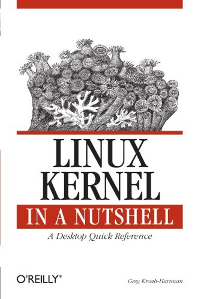 Linux Kernel in a Nutshell: A Desktop Quick Reference (In a Nutshell (O'Reilly))