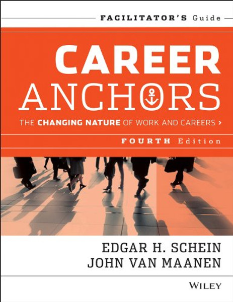 Career Anchors: The Changing Nature of Careers Facilitator's Guide Set Career Anchors: The Changing Nature of Careers Facilitator's Guide Set