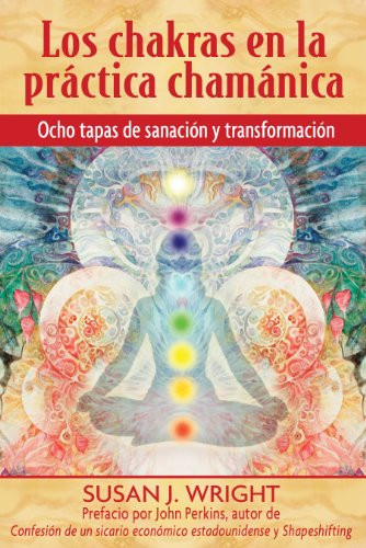 Los chakras en la prctica chamnica: Ocho etapas de sanacin y transformacin (Spanish Edition)