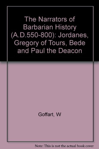 The Narrators of Barbarian History (A.D. 550-800): Jordanes, Gregory of Tours, Bede, and Paul the Deacon