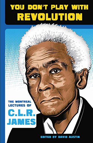 You Don't Play With Revolution: The Montral Lectures of C.L.R. James