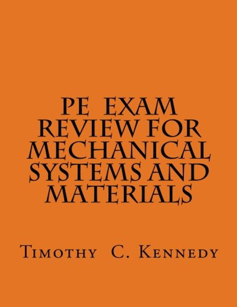 PE Exam Review for Mechanical Systems and Materials: PE Review Book for ME PE Exam Review for Mechanical Systems and Materials: PE Review Book for ME