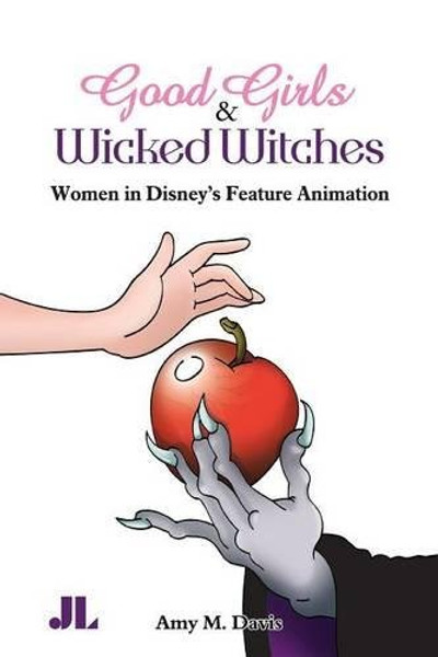 Good Girls and Wicked Witches: Women in Disney's Feature Animation