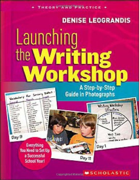Launching the Writing Workshop: A Step-by-Step Guide in Photographs Launching the Writing Workshop: A Step-by-Step Guide in Photographs
