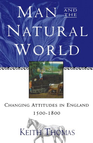 Man and the Natural World: Changing Attitudes in England 1500-1800