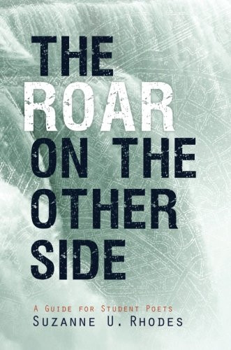 The Roar on the Other Side: A Guide for Student Poets