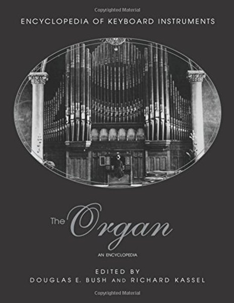 The Organ: An Encyclopedia (Encyclopedia Of Keyboard Instruments)
