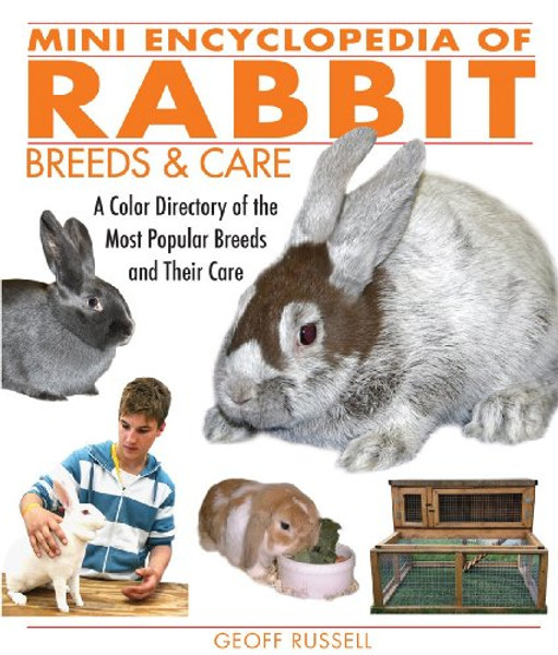 Mini Encyclopedia of Rabbit Breeds and Care: A Color Directory of the Most Popular Breeds and Their Care Mini Encyclopedia of Rabbit Breeds and Care: A Color Directory of the Most Popular Breeds and Their Care