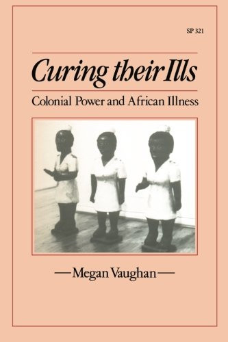 Curing Their Ills: Colonial Power and African Illness