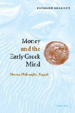 Money and the Early Greek Mind: Homer, Philosophy, Tragedy
