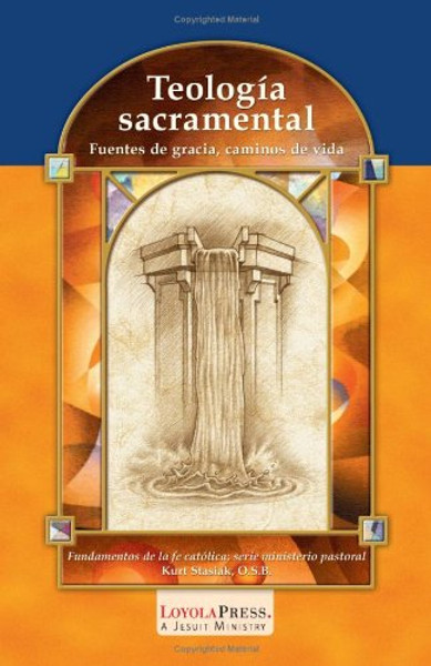 Teologa sacramental: Fuentes de gracia, caminos de vida (Catholic Basics: A Pastoral Ministry Series) (Spanish Edition)