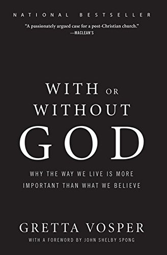 With or Without God: Why the Way We Live is More Important than What We Believe