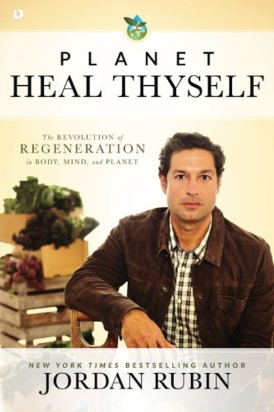 Planet Heal Thyself: The Revolution of Regeneration in Body, Mind, and Planet