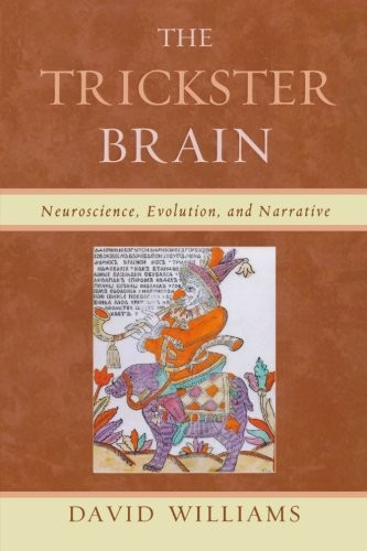 The Trickster Brain: Neuroscience, Evolution, and Narrative