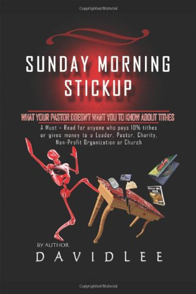 Sunday Morning Stickup: What Your Pastor Doesn't Want You to Know about Tithes a Must-Read for Anyone Who Pays 10% Tithes or Gives Money to a