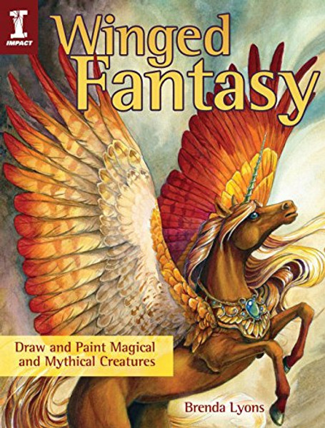 Winged Fantasy: Draw and Paint Magical and Mythical Creatures Winged Fantasy: Draw and Paint Magical and Mythical Creatures