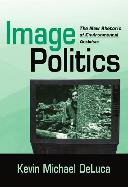Image Politics: The New Rhetoric of Environmental Activism
