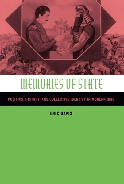 Memories of State: Politics, History, and Collective Identity in Modern Iraq Memories of State: Politics, History, and Collective Identity in Modern Iraq