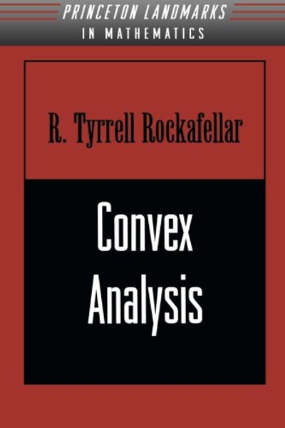 Convex Analysis (Princeton Landmarks in Mathematics and Physics) Convex Analysis (Princeton Landmarks in Mathematics and Physics)