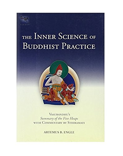 The Inner Science Of Buddhist Practice: Vasubhandu's Summary Of The Five Heaps With Commentary By Sthiramati (Tsadra) The Inner Science Of Buddhist Practice: Vasubhandu's Summary Of The Five Heaps With Commentary By Sthiramati (Tsadra)