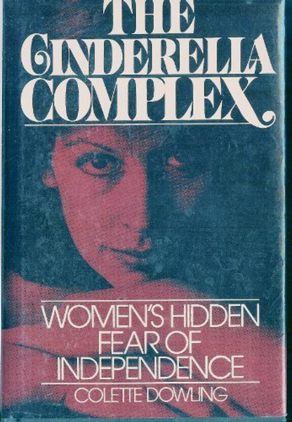 The Cinderella Complex: Women's Hidden Fear of Independence