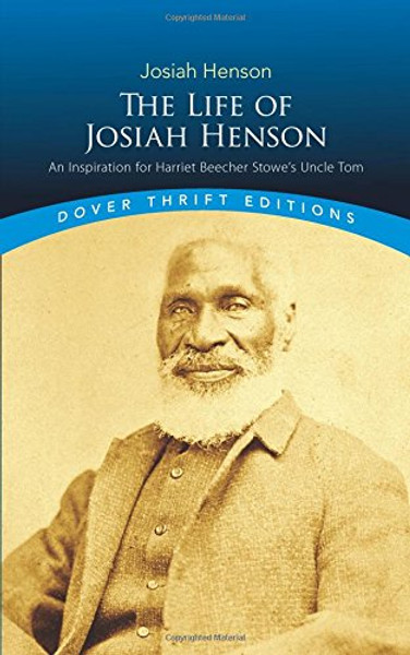 The Life of Josiah Henson: An Inspiration for Harriet Beecher Stowe's Uncle Tom (Dover Thrift Editions) The Life of Josiah Henson: An Inspiration for Harriet Beecher Stowe's Uncle Tom (Dover Thrift Editions)