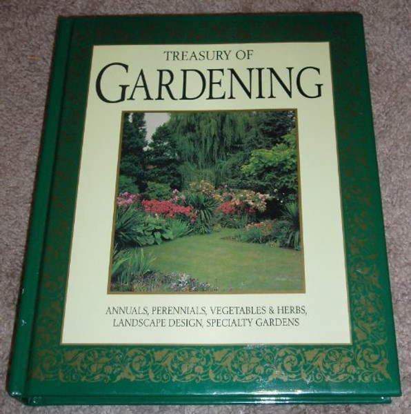 Treasury of Gardening: Annuals, Perennials, Vegetables & Herbs, Landscape Design, Specialty Gardens