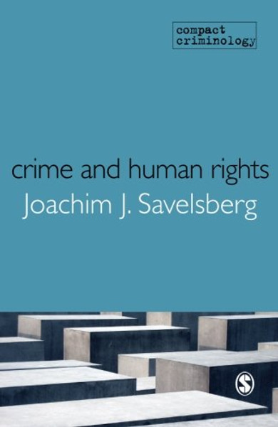 Crime and Human Rights: Criminology of Genocide and Atrocities (Compact Criminology) Crime and Human Rights: Criminology of Genocide and Atrocities (Compact Criminology)