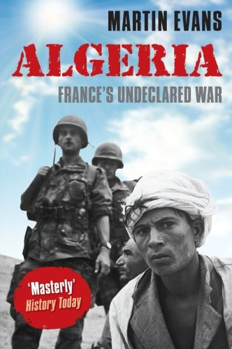 Algeria: France's Undeclared War (Making of the Modern World)