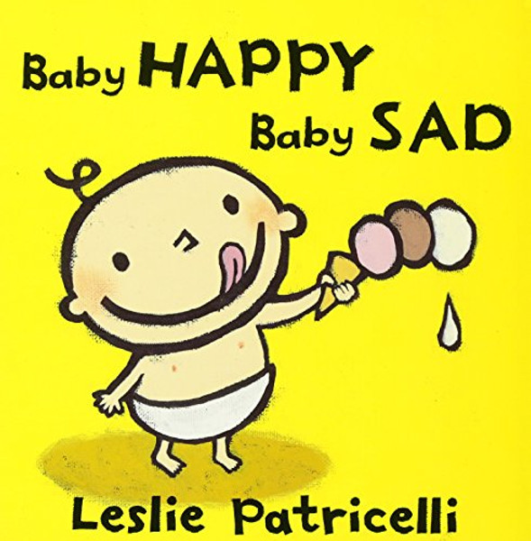 Baby Happy Baby Sad (Leslie Patricelli board books)