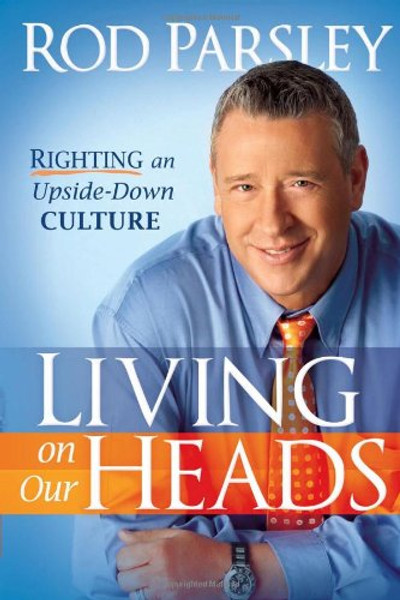 Living On Our Heads: Righting an Upside-Down Culture