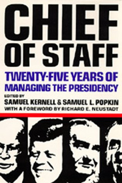 Chief of Staff: Twenty-Five Years of Managing the Presidency Chief of Staff: Twenty-Five Years of Managing the Presidency