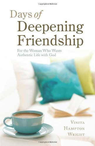 Days of Deepening Friendship: For the Woman Who Wants Authentic Life with God