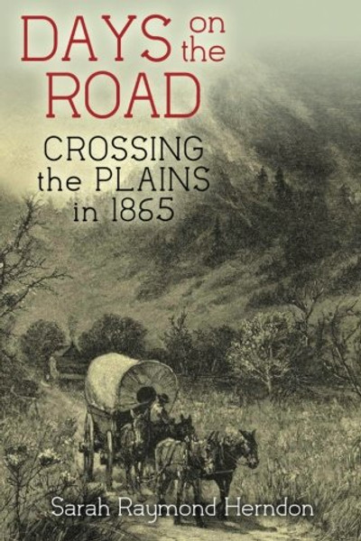 Days On The Road: Crossing The Plains In 1865