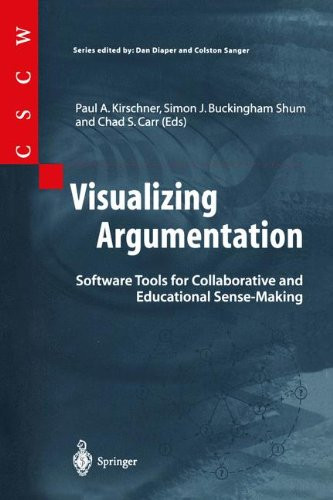 Visualizing Argumentation: Software Tools for Collaborative and Educational Sense-Making (Computer Supported Cooperative Work)