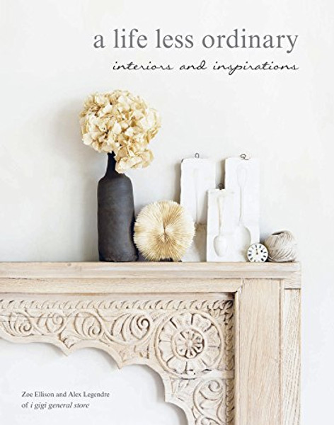 A Life Less Ordinary: interiors and inspirations A Life Less Ordinary: interiors and inspirations