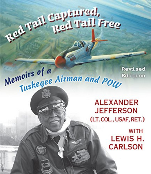 Red Tail Captured, Red Tail Free: Memoirs of a Tuskegee Airman and POW Red Tail Captured, Red Tail Free: Memoirs of a Tuskegee Airman and POW