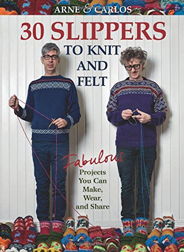 Arne & Carlos-30 Slippers to Knit & Felt: Fabulous Projects You Can Make, Wear, and Share